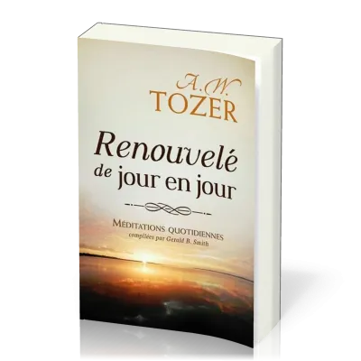 Renouvelé de jour en jour - Méditations quotidiennes compilées par Gerald B. Smith