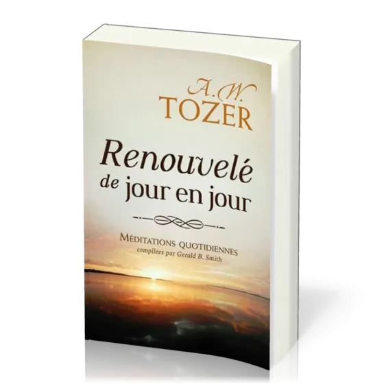 Renouvelé de jour en jour - Méditations quotidiennes compilées par Gerald B. Smith
