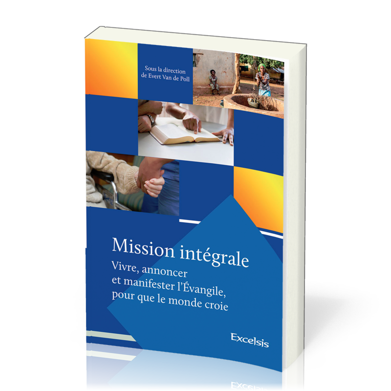 Mission intégrale Vol 1 - Vivre, annoncer et manifester l’Évangile, pour que le monde croie