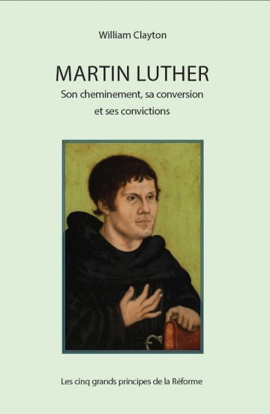 Martin Luther, son cheminement, sa conversion et ses convictions