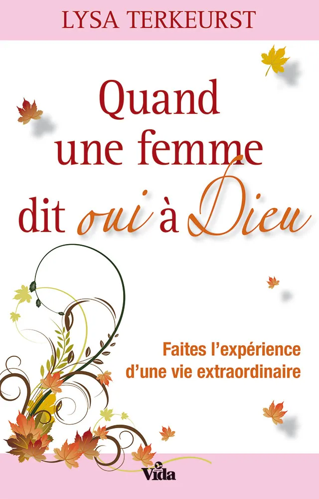 Quand une femme dit oui à Dieu - Faites l'expérience d'une vie extraordinire