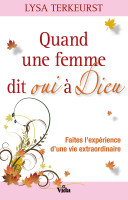 Quand une femme dit oui à Dieu - Faites l'expérience d'une vie extraordinire