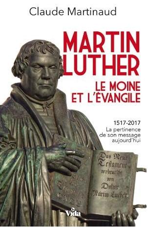 Martin Luther - Le moine et l'Evangile