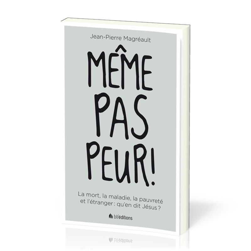 Même pas peur ! - La mort, la maladie, la pauvreté et l’étranger : qu’en dit Jésus ?