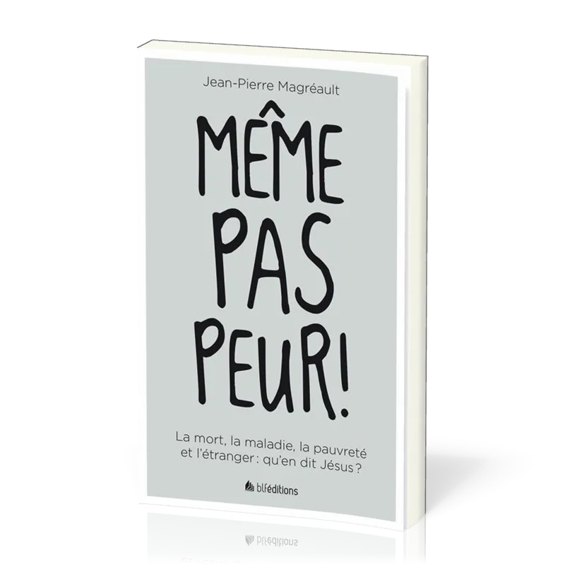 Même pas peur ! - La mort, la maladie, la pauvreté et l’étranger : qu’en dit Jésus ?