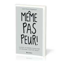 Même pas peur ! - La mort, la maladie, la pauvreté et l’étranger : qu’en dit Jésus ?