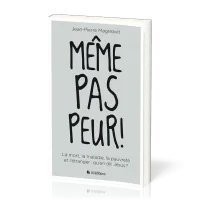Même pas peur ! - La mort, la maladie, la pauvreté et l’étranger : qu’en dit Jésus ?