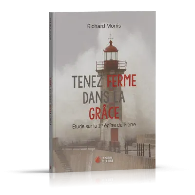 Tenez ferme dans la grâce - étude sur la 1ère épître de Pierre