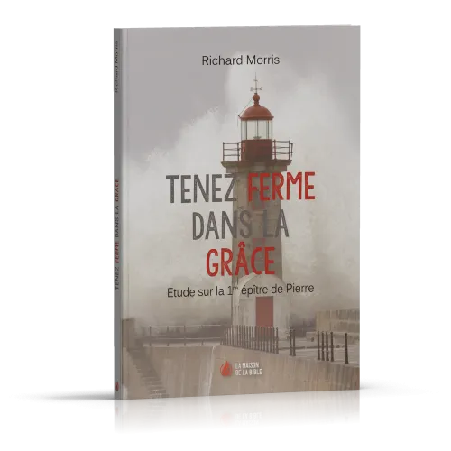 Tenez ferme dans la grâce - étude sur la 1ère épître de Pierre