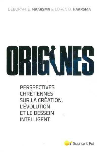 Origines - Perspectives chrétiennes sur la création, l’évolution et le Dessein Intelligent