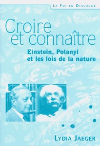 Croire et connaître - Einstein, Polanyi, et les lois de la nature