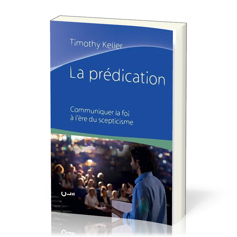Prédication, La - Communiquer la foi à l’ère du scepticisme