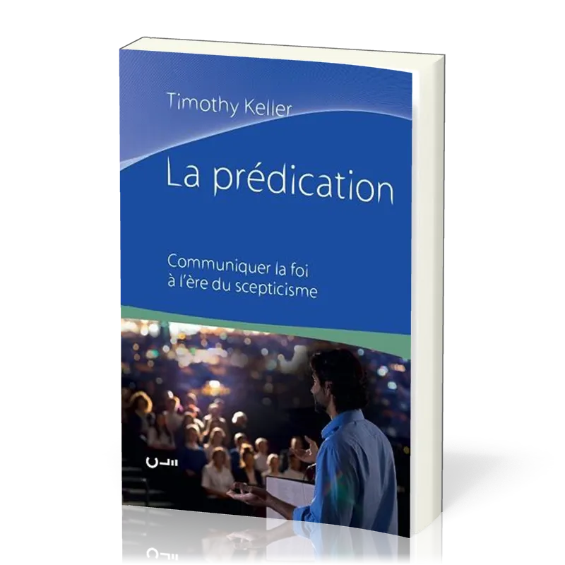 Prédication, La - Communiquer la foi à l’ère du scepticisme