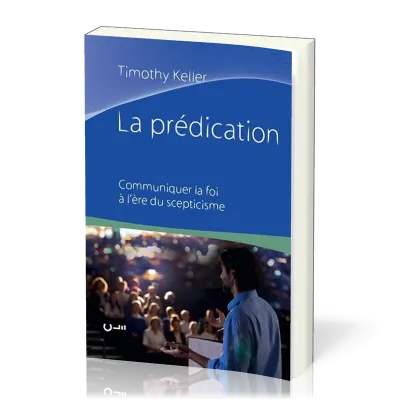 Prédication, La - Communiquer la foi à l’ère du scepticisme