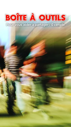 Boîte à outils pour vous aider à partager l'Evangile