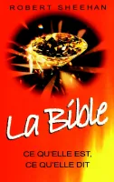 Bible, La - ce qu'elle est, ce qu'elle dit