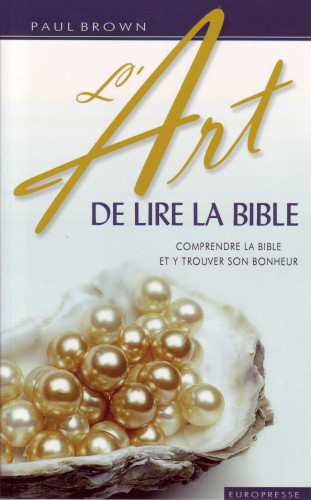 Art de lire la Bible, L' - Comprendre la Bible et y trouver son bonheur