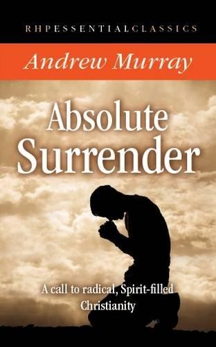 Absolute surrender - A call to radical, spirit-filled christianity