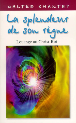 Splendeur de son règne, La - Louange au Christ-Roi