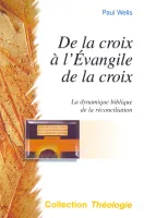 De la croix à l'évangile de la croix - La dynamique biblique de la réconciliation