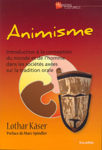 Animisme - Introduction à la conception du monde et de l'homme dans les sociétés axées sur la...