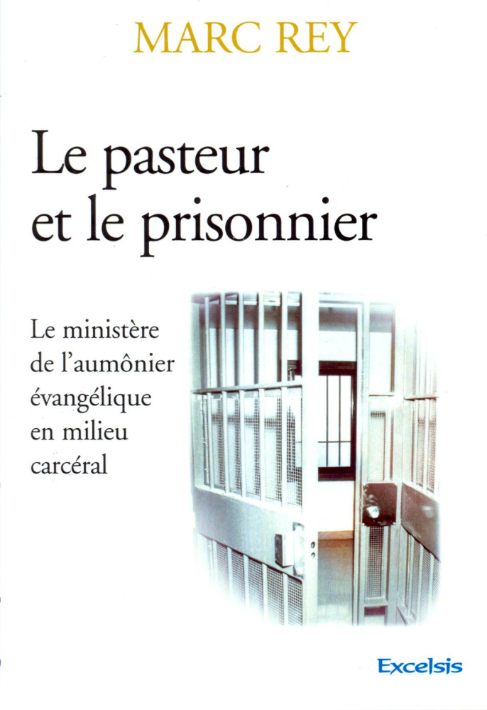 Pasteur et le prisonnier, Le - Le ministère de l'aumônier évangélique en milieu