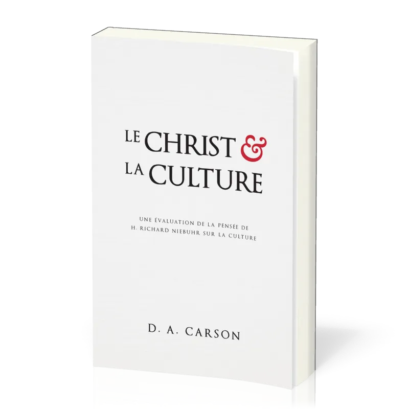 Christ et la culture, Le - Une évaluation de la pensée de H. Richard Niebuhr sur la culture