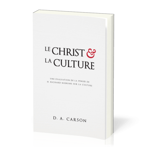 Christ et la culture, Le - Une évaluation de la pensée de H. Richard Niebuhr sur la culture