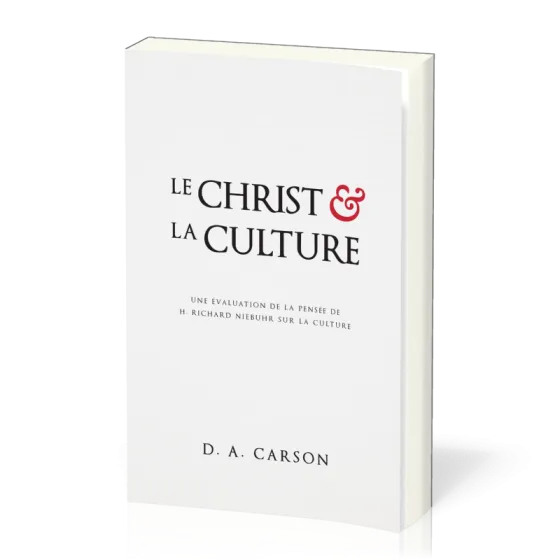 Christ et la culture, Le - Une évaluation de la pensée de H. Richard Niebuhr sur la culture