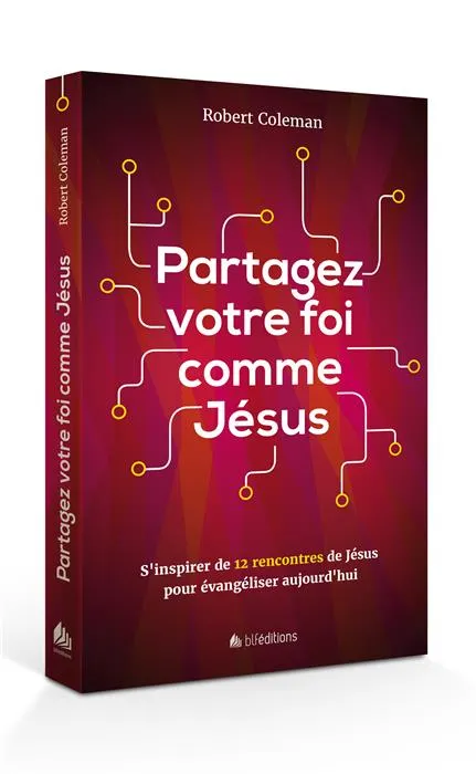 Partagez votre foi comme Jésus - s'inspirer de 12 rencontres de Jésus pour évangéliser aujourd'hui