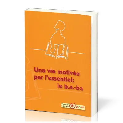 Vie motivee par L'essentiel, Une - LE B.A.-BA