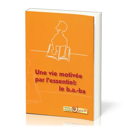 Vie motivee par L'essentiel, Une - LE B.A.-BA