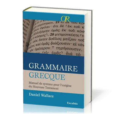 Grammaire grecque - Manuel de syntaxe pour l'exégèse du Nouveau Testament