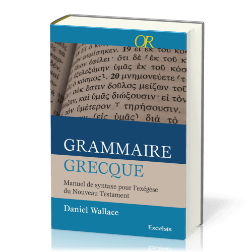 Grammaire grecque - Manuel de syntaxe pour l'exégèse du Nouveau Testament