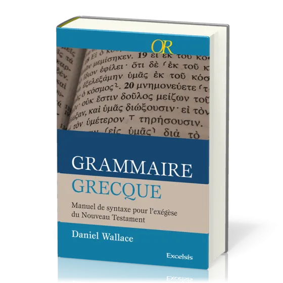 Grammaire grecque - Manuel de syntaxe pour l'exégèse du Nouveau Testament