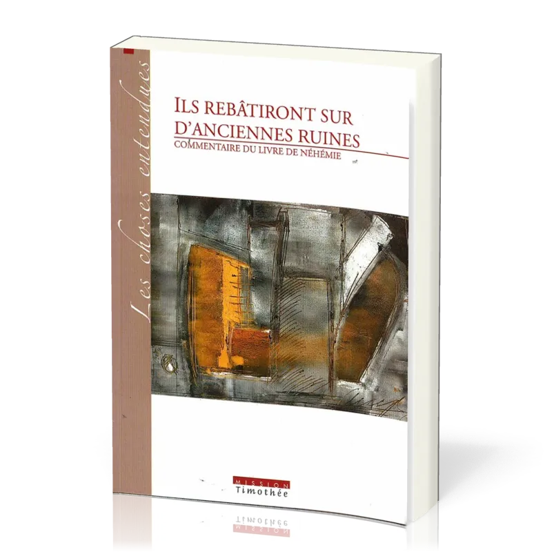 Ils rebâtiront sur d'anciennes ruines (Néhémie)