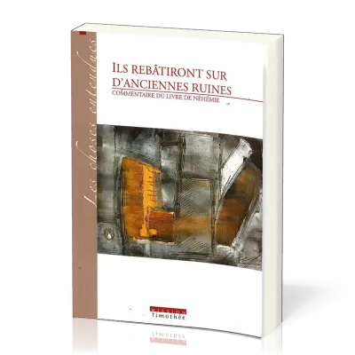 Ils rebâtiront sur d'anciennes ruines (Néhémie)
