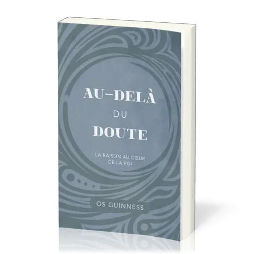 Au-delà du doute - La raison au coeur de la foi