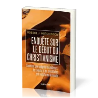 Enquête sur le début du christianisme - Comment une poignée de pêcheurs, de soldats et de...