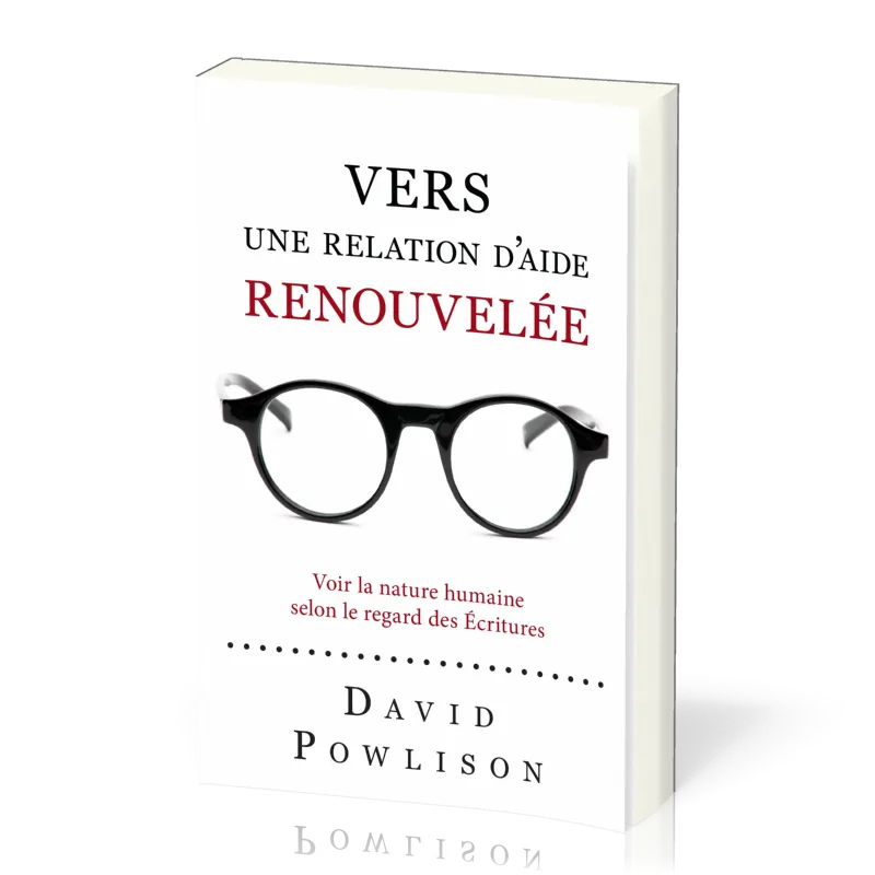 Vers une relation d'aide renouvelée - Voir la nature humaine selon le regard des Ecritures