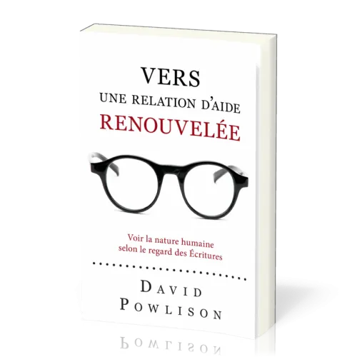 Vers une relation d'aide renouvelée - Voir la nature humaine selon le regard des Ecritures
