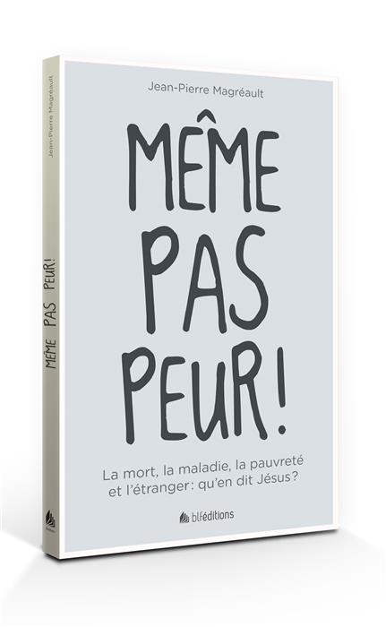 Même pas peur ! - La mort, la maladie, la pauvreté et l’étranger : qu’en dit Jésus ?