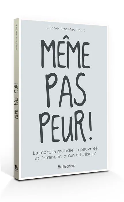 Même pas peur ! - La mort, la maladie, la pauvreté et l’étranger : qu’en dit Jésus ?