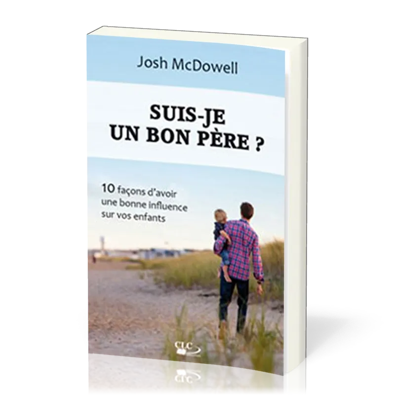 Suis-je un bon père ? - 10 façons d’avoir une bonne influence sur vos enfants