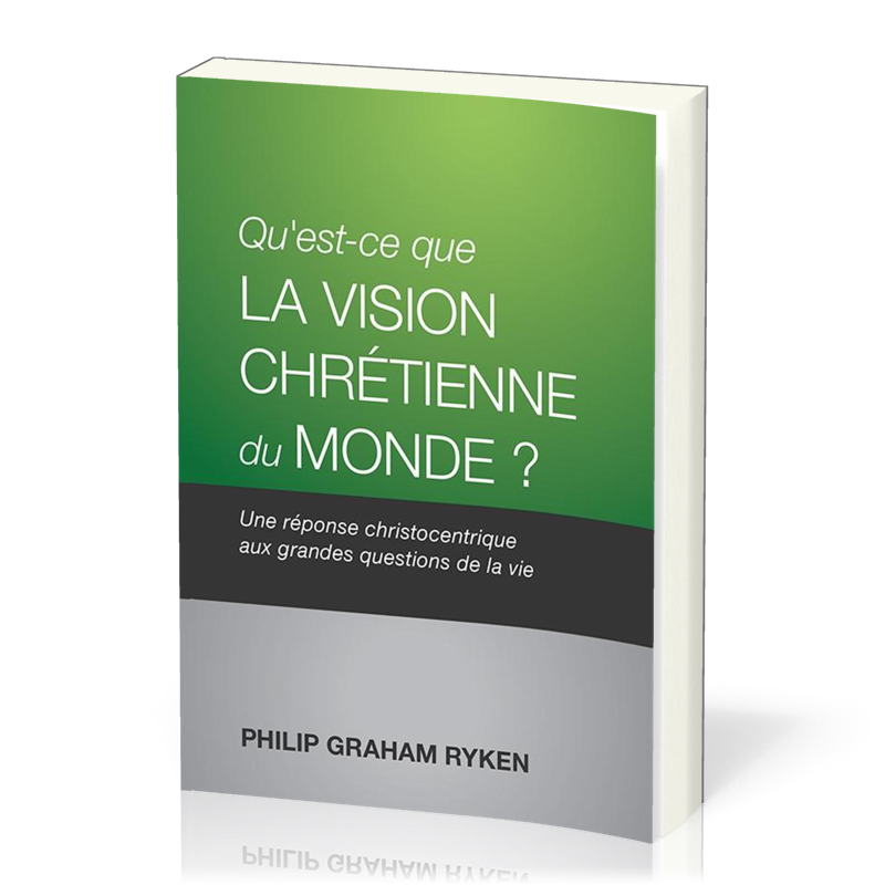 Qu’est-ce que la vision chrétienne du monde ? - Une réponse christocentrique aux questions de la vie