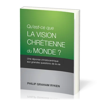 Qu’est-ce que la vision chrétienne du monde ? - Une réponse christocentrique aux questions de la vie