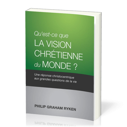 Qu’est-ce que la vision chrétienne du monde ? - Une réponse christocentrique aux questions de la vie