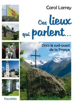 Ces lieux qui parlent... - Dans le sud-ouest de la France