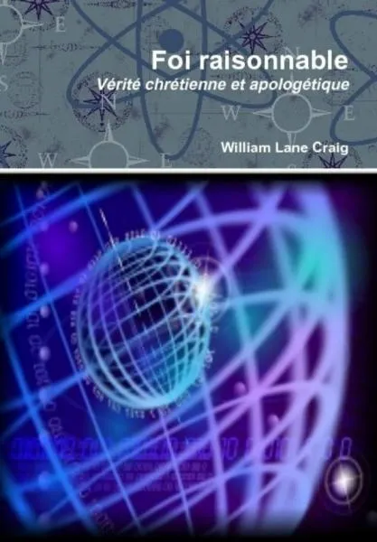 Foi raisonnable - Vérité chrétienne et apologétique