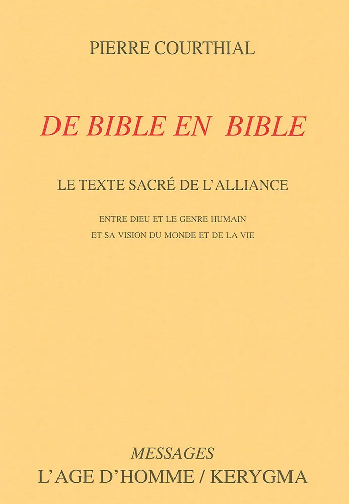 De Bible en Bible - Le texte sacré de l’Alliance entre Dieu et le genre humain et sa vision du monde